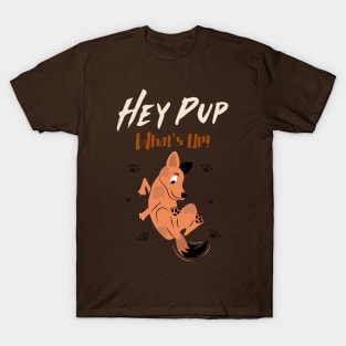 Hey Pup What's Up! T-Shirt